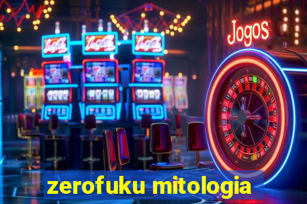 zerofuku mitologia